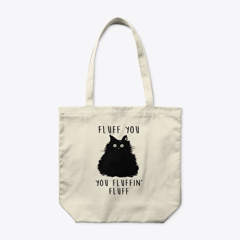 Fluff You, You Fluffin Fluff - Funny Cat