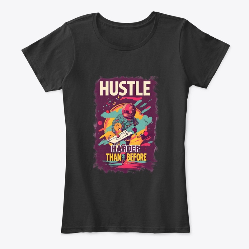 Hustle harder than before T-shirt