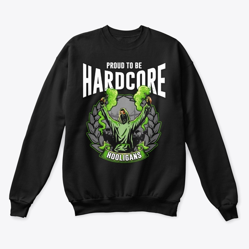 PROUD TO BE HARD CORE