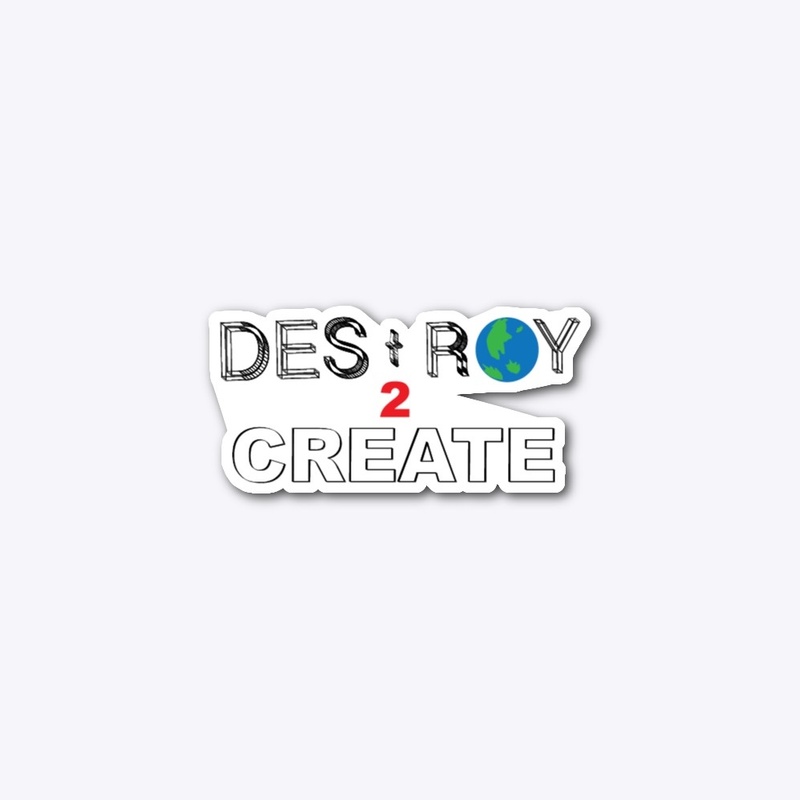 Destroy 2 Create