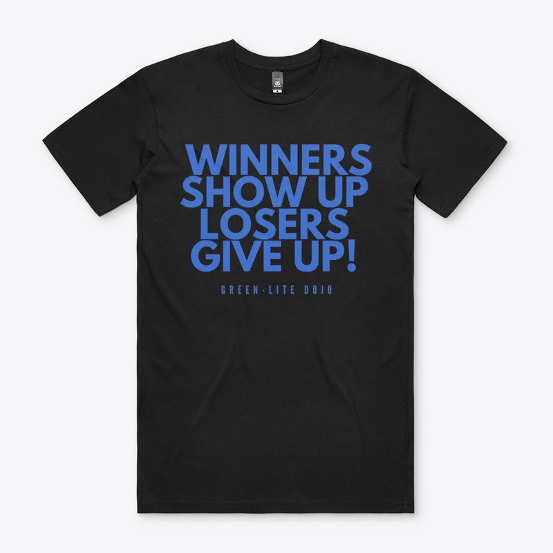 Winners show up, Losers give up!