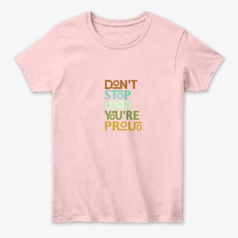 Don't stop until you're proud 