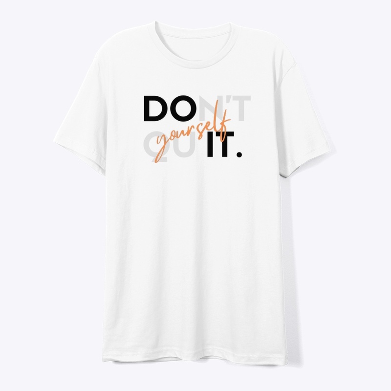 Don’t quit yourself 