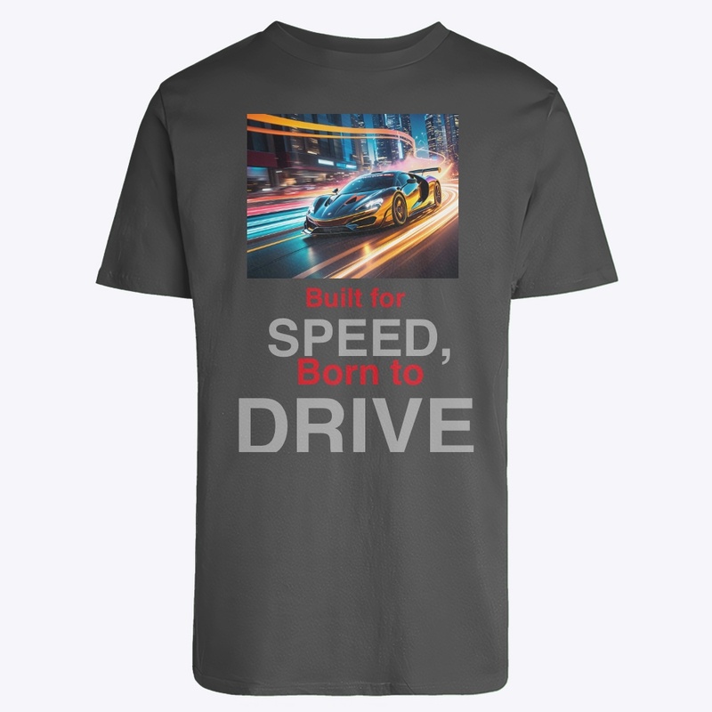 "Built for Speed, Born to Drive" T-Shirt