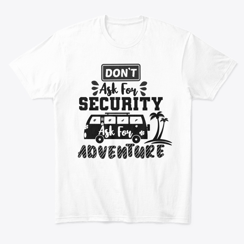 Don't Ask For Security,Ask For Adventure