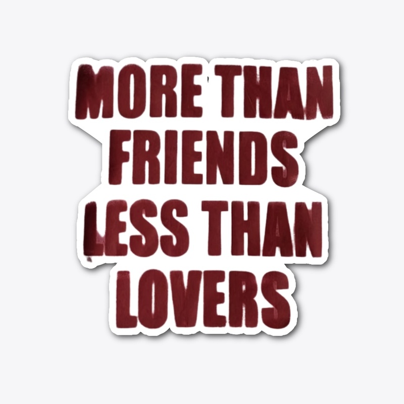 More Than Friends Less Than Lovers