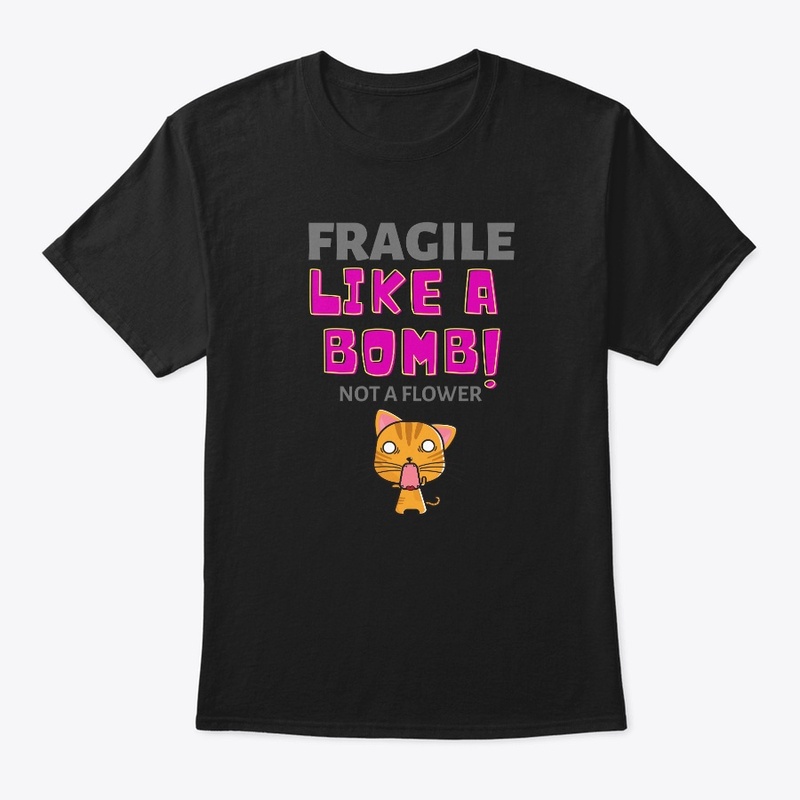 Fragile Like A Bomb Not A Flower