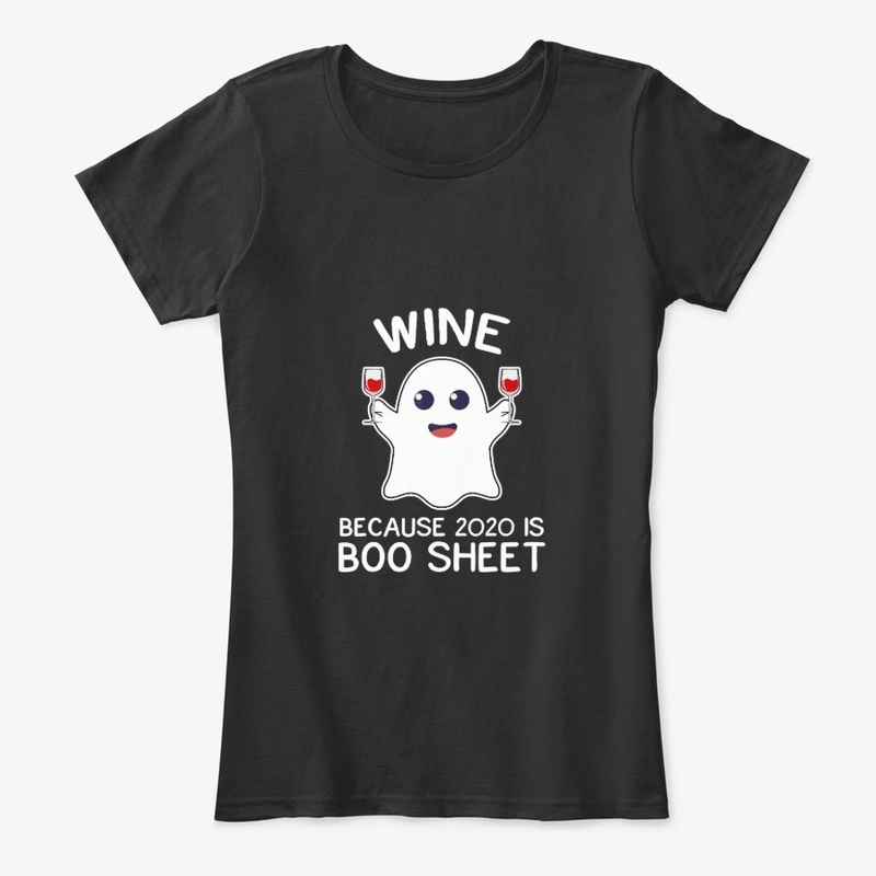 Wine Because 2020 Is Boo Sheet T-Shirt