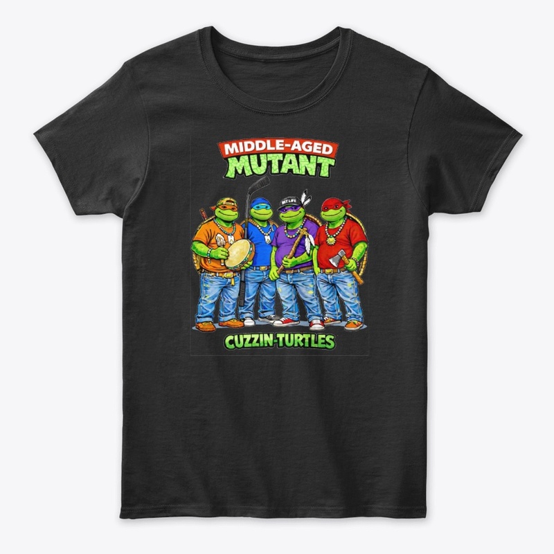 Middle-Aged Mutant Cuzzin Turtles
