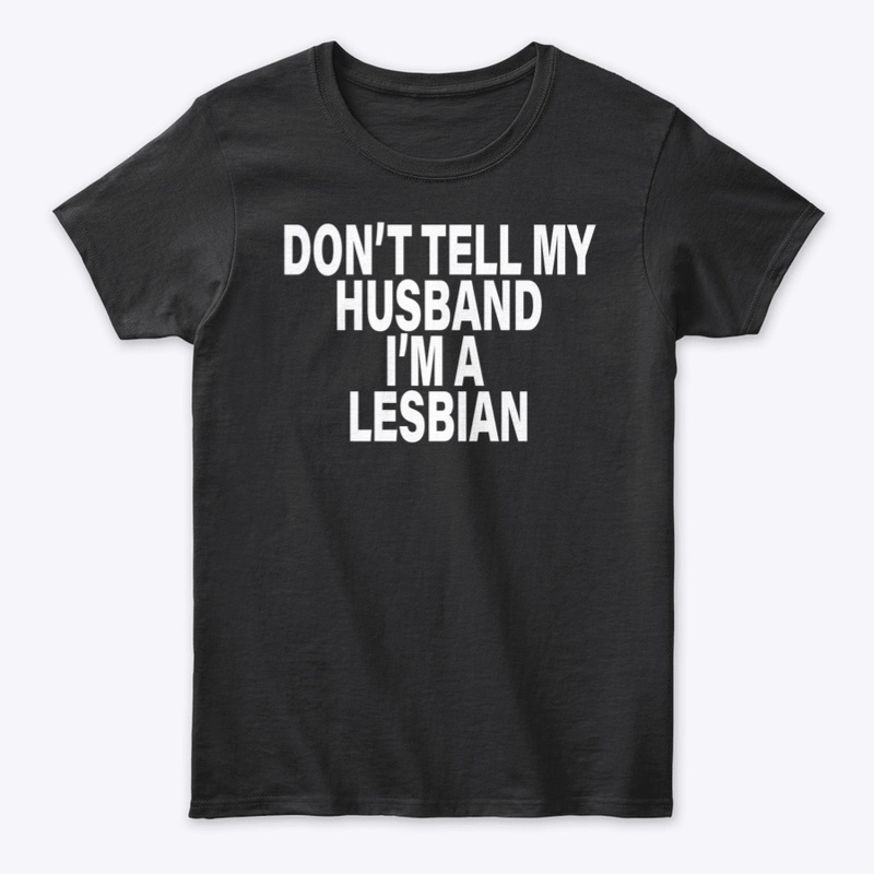 Don't Tell My Husband I'm A Lesbian