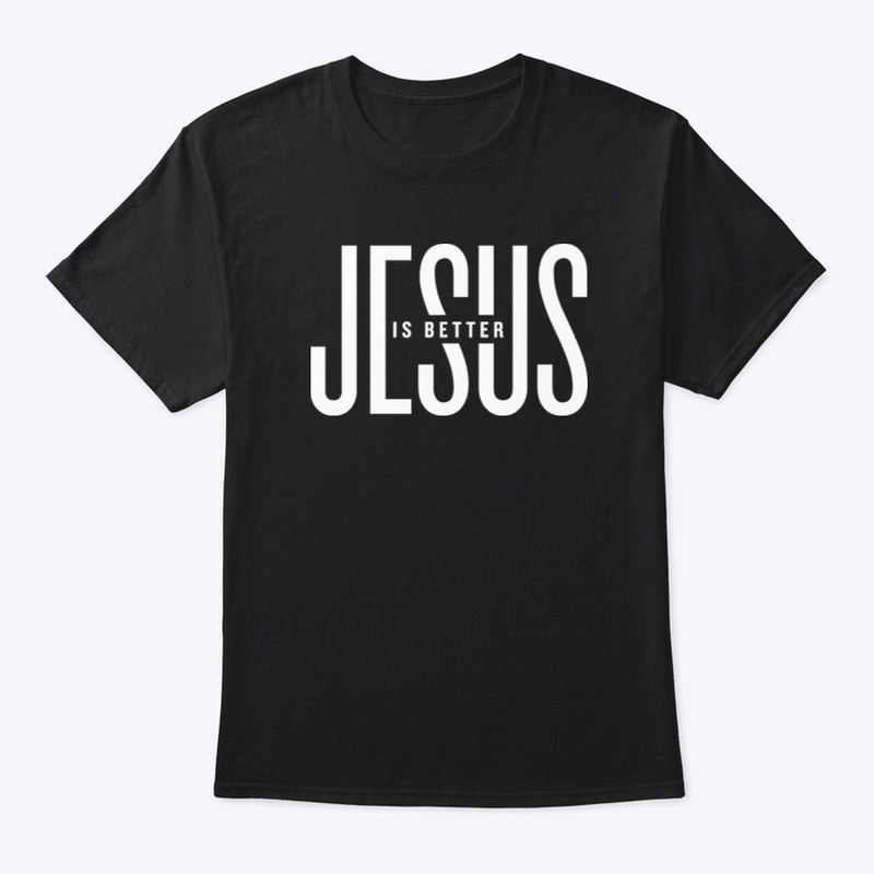 Jesus Is Better Tee