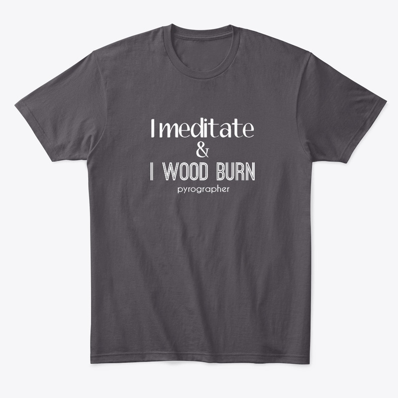 I Meditate & I Wood Burn