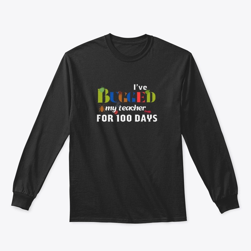 I'VE BUGGED MY TEACHER FOR 100 DAYS .
