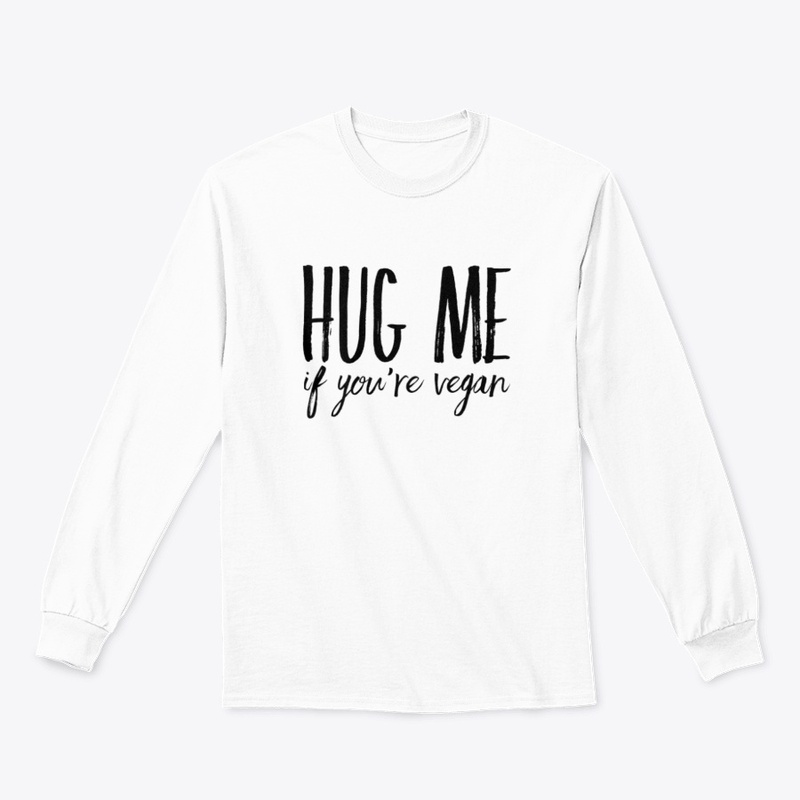 Hug Me If You're Vegan