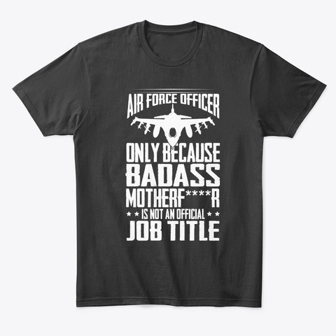 Air Force Officer Badass Military Humor Black T-Shirt Front