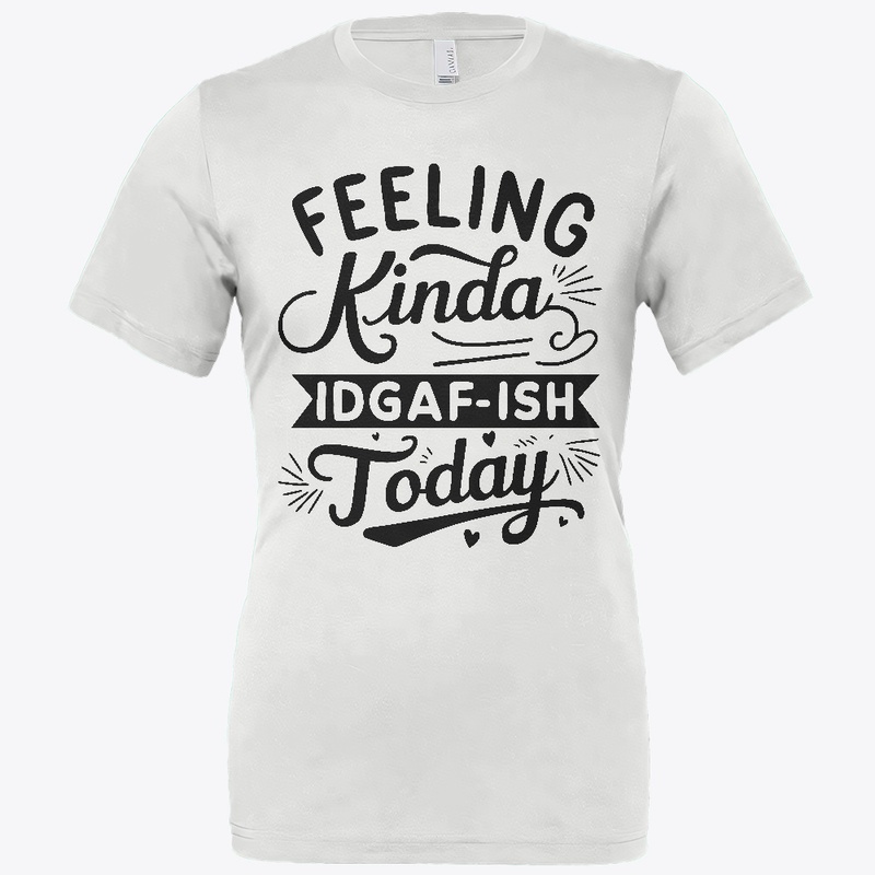 Feeling Kinda IDGAF'ish