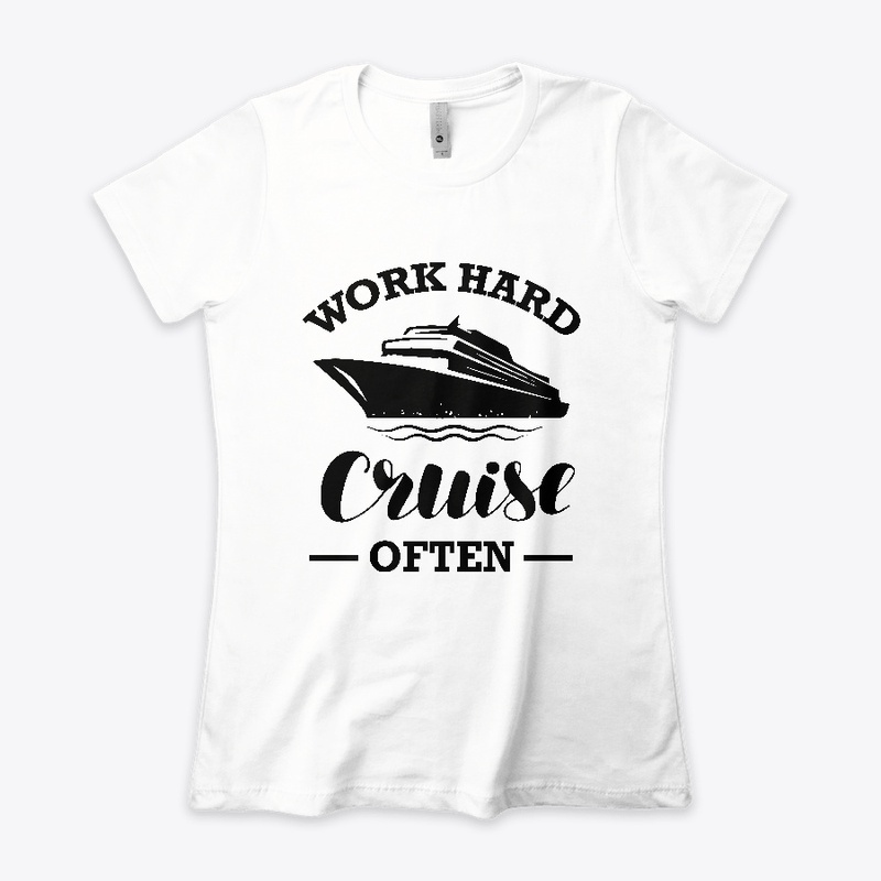 Work Hard Cruise Often