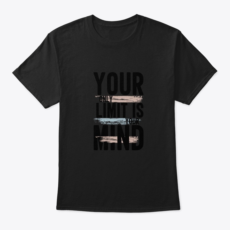 You only limit is your mind t shirts