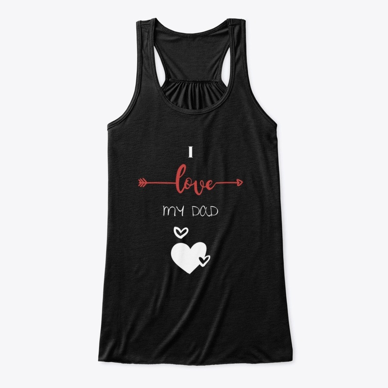 I love my Dad ! Father's day Tshirt