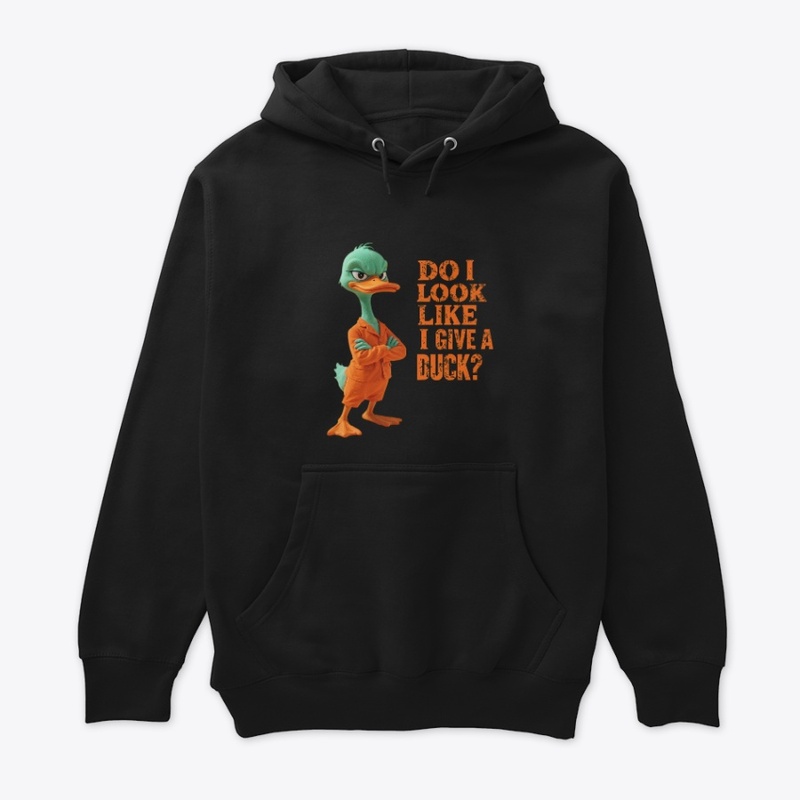 DO I LOOK LIKE I GIVE A DUCK?