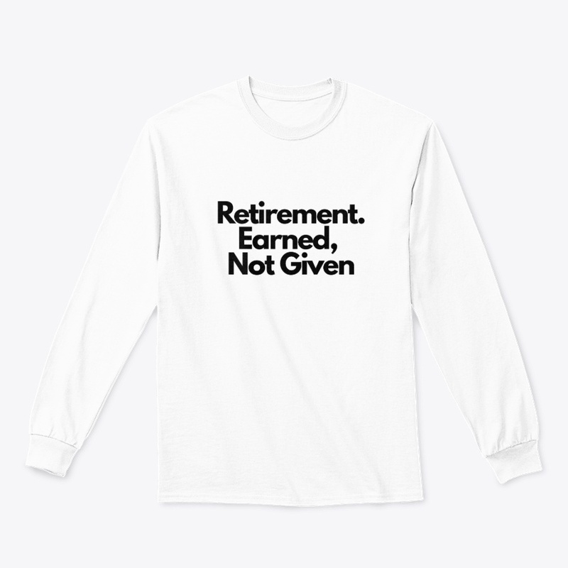 Retirement Is Earned, Not Given  