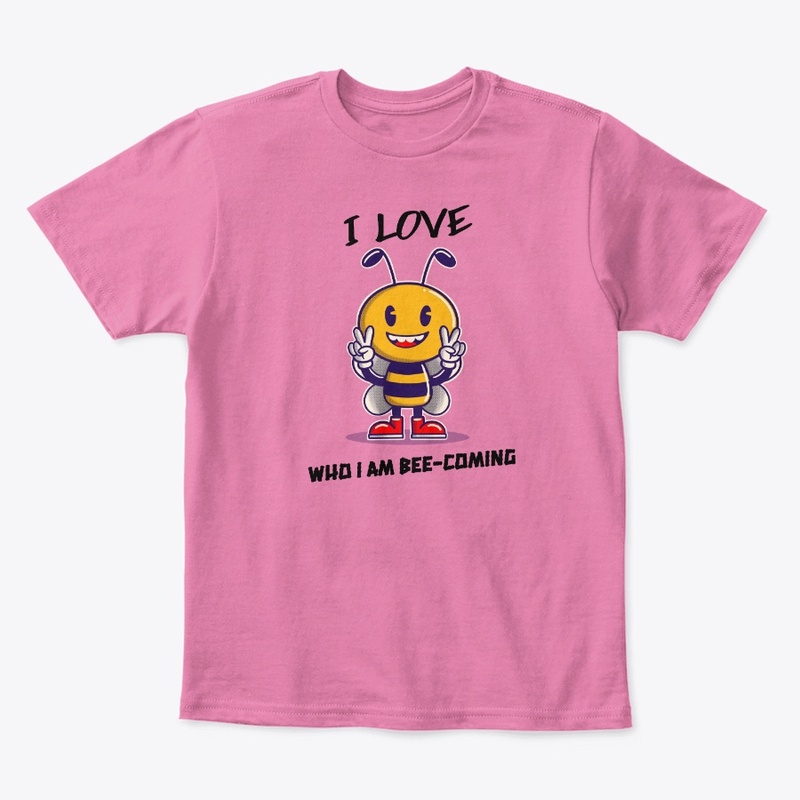 I Love Who I am Bee-coming