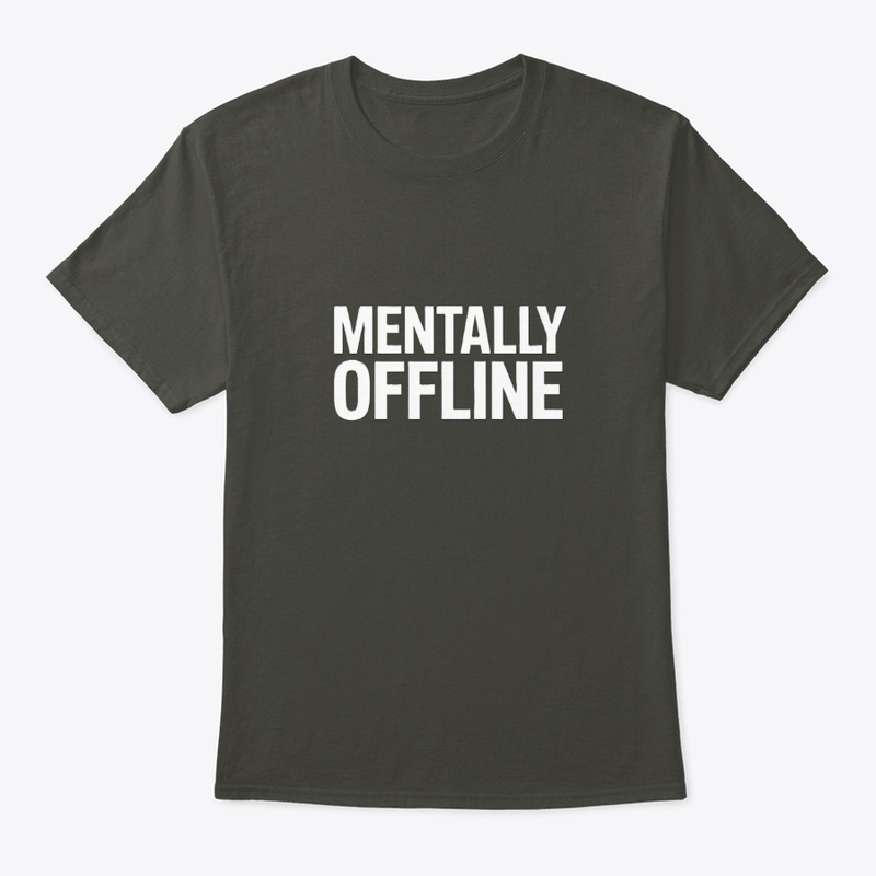 Mentally Offline T-Shirt