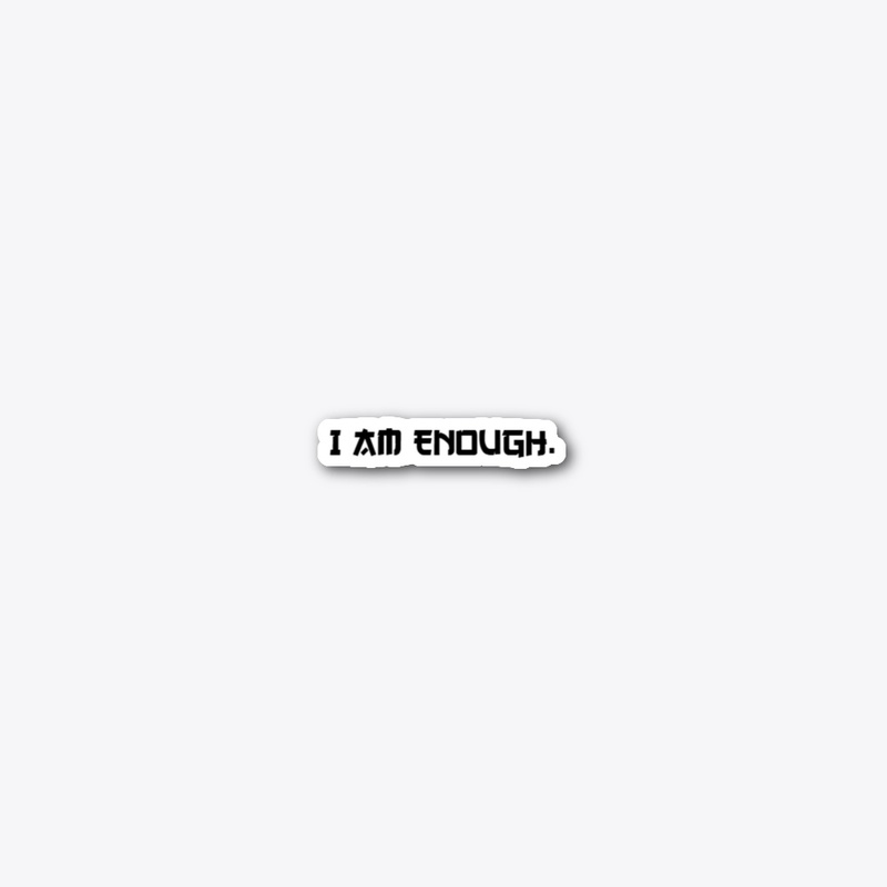 I Am Enough.