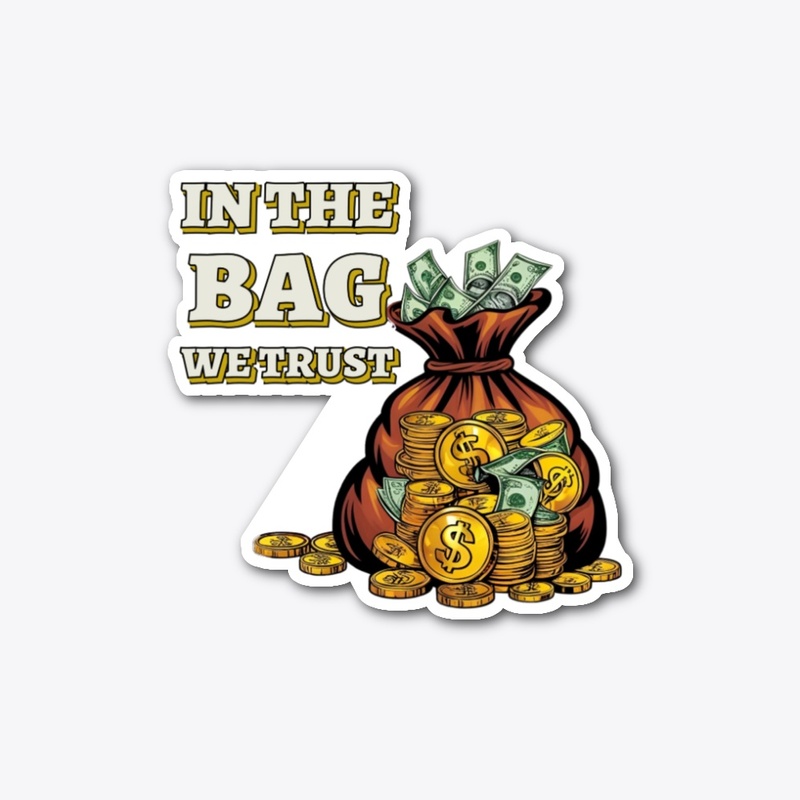 In The Bag We Trust - Hustle. Grind.