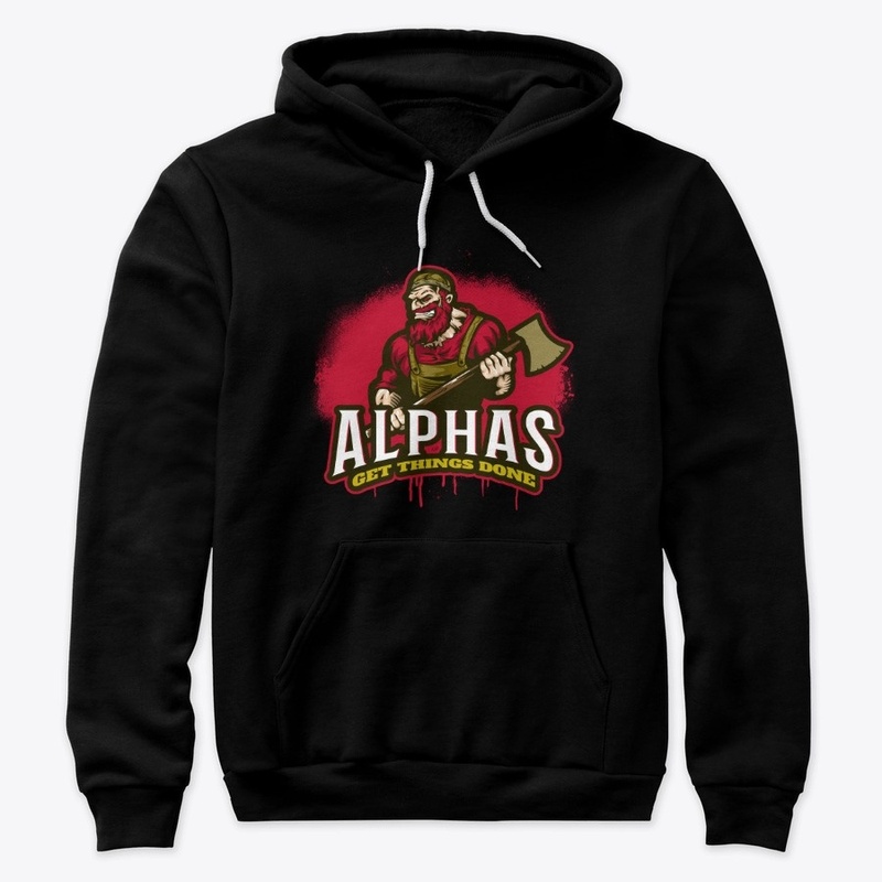 Alphas Get Things Done Gory Axe Man