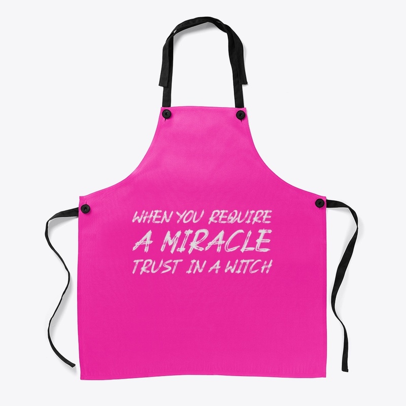 When you require a miracle trust a witch