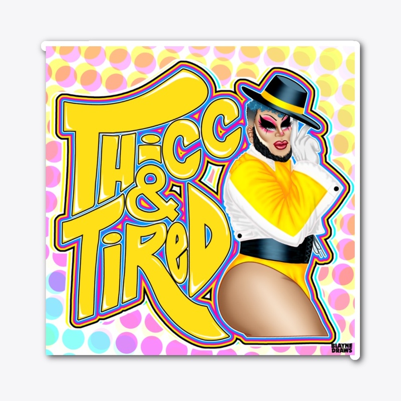 Full Color - Thicc N Tired