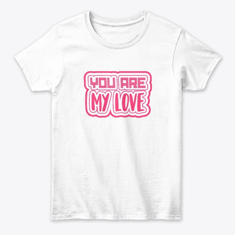  YOU ARE MY LOVE UNISEX HOODIE/ T-SHIRT