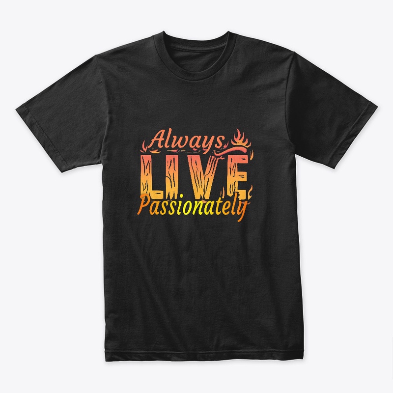 Always Live Passionately T-shirt