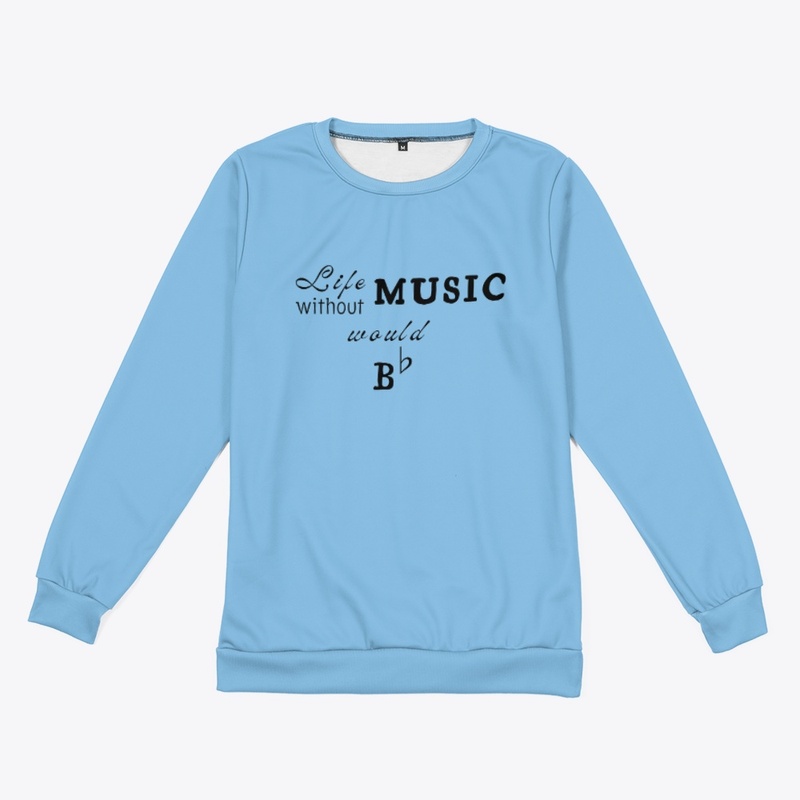 Life without Music would B Flat