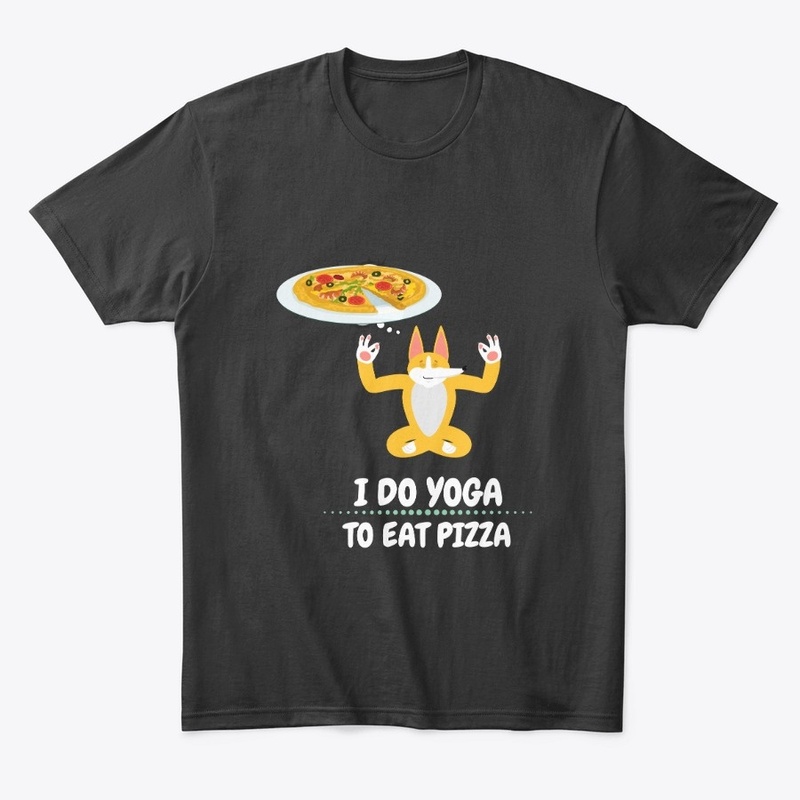 I Do Yoga To Eat Pizza 