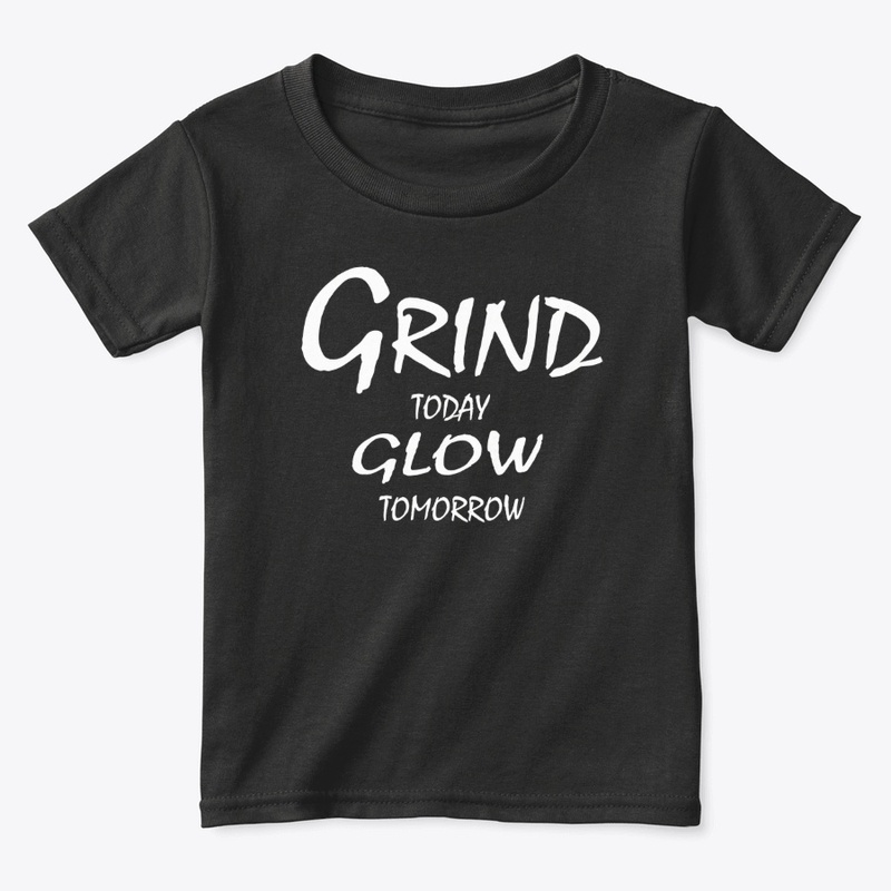 Grind Today, Glow Tomorrow