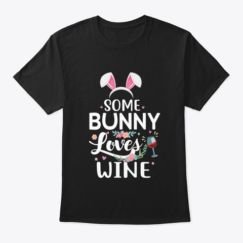 Some Bunny Loves Wine Funny Easter Black T-Shirt Front
