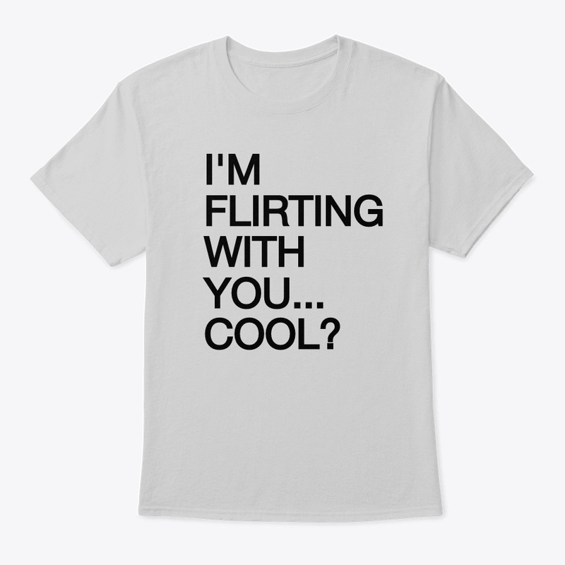 I'M FLIRTING WITH YOU... COOL?