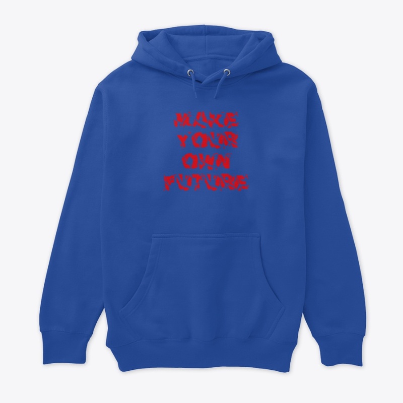 "Make your own future"