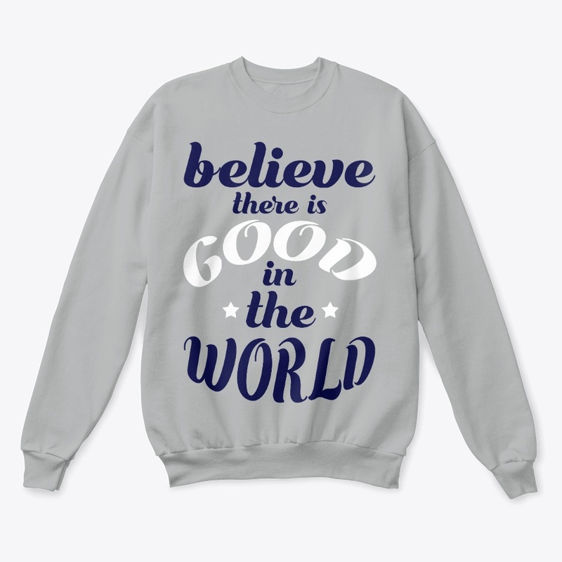 Believe there is good T-shirt