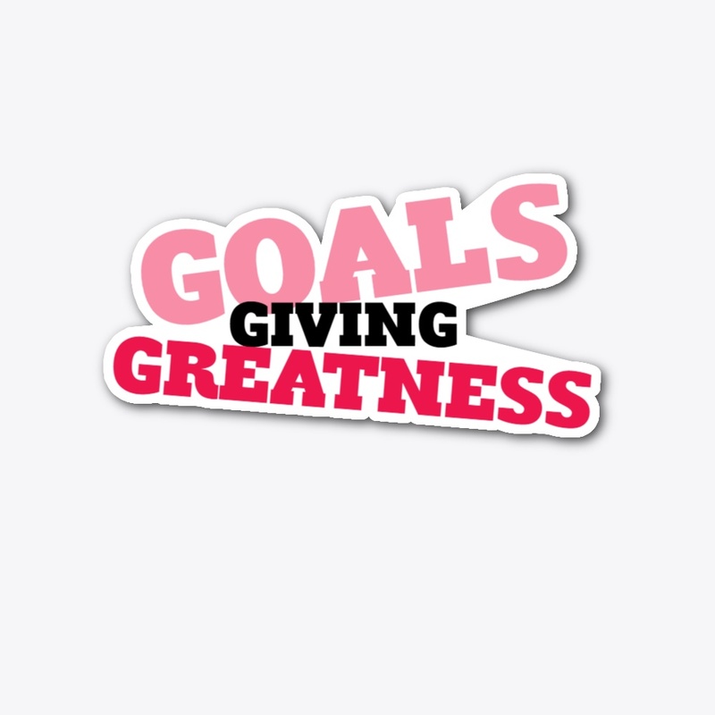 GOALS GIVING GREATNESS STICKER
