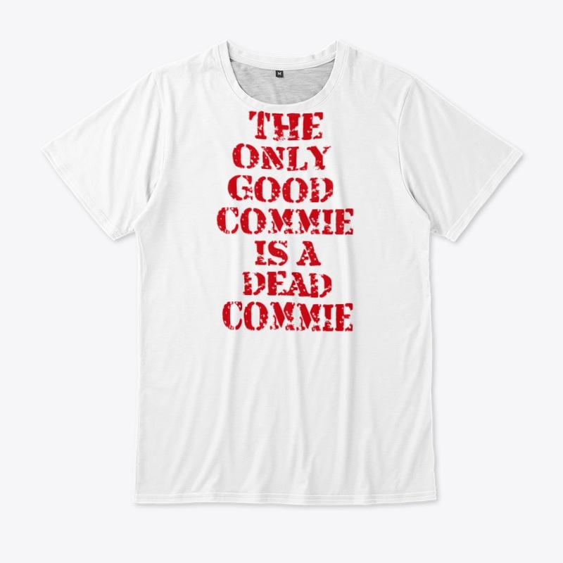 The only good commie is a dead commie