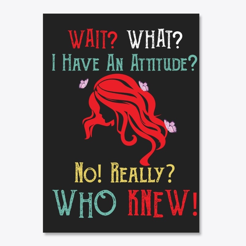 I Have An Attitude Redhead Shirt