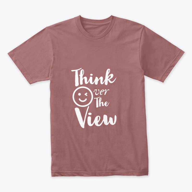 Think over the view tee shirt 