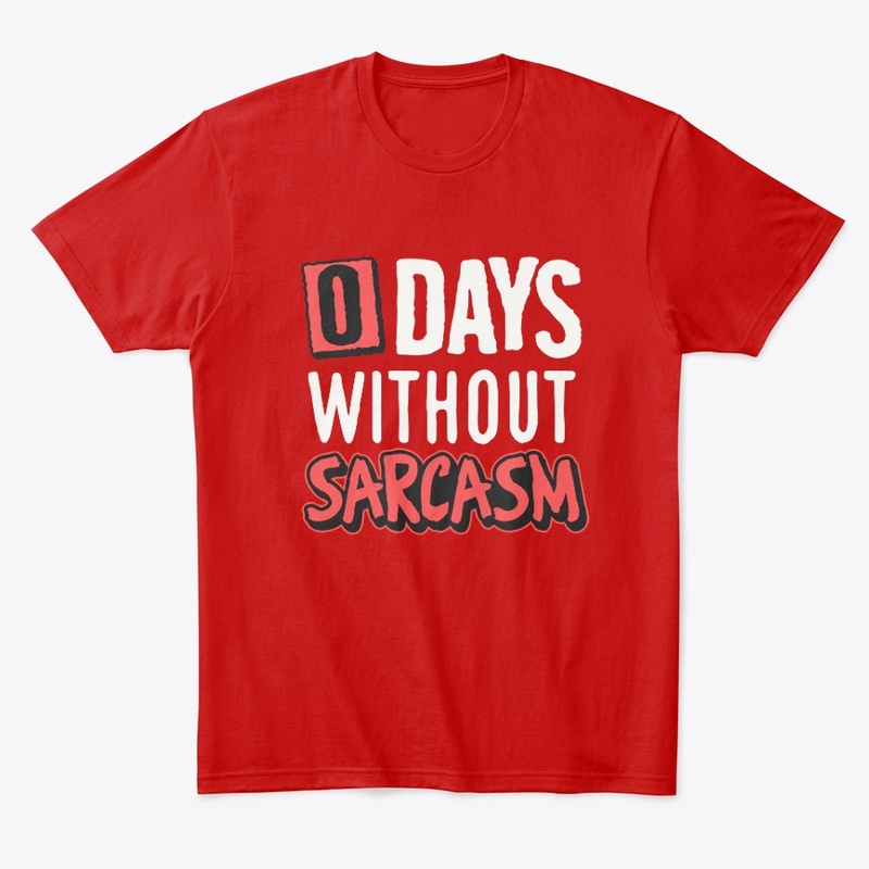 0 Days Without Sarcasm