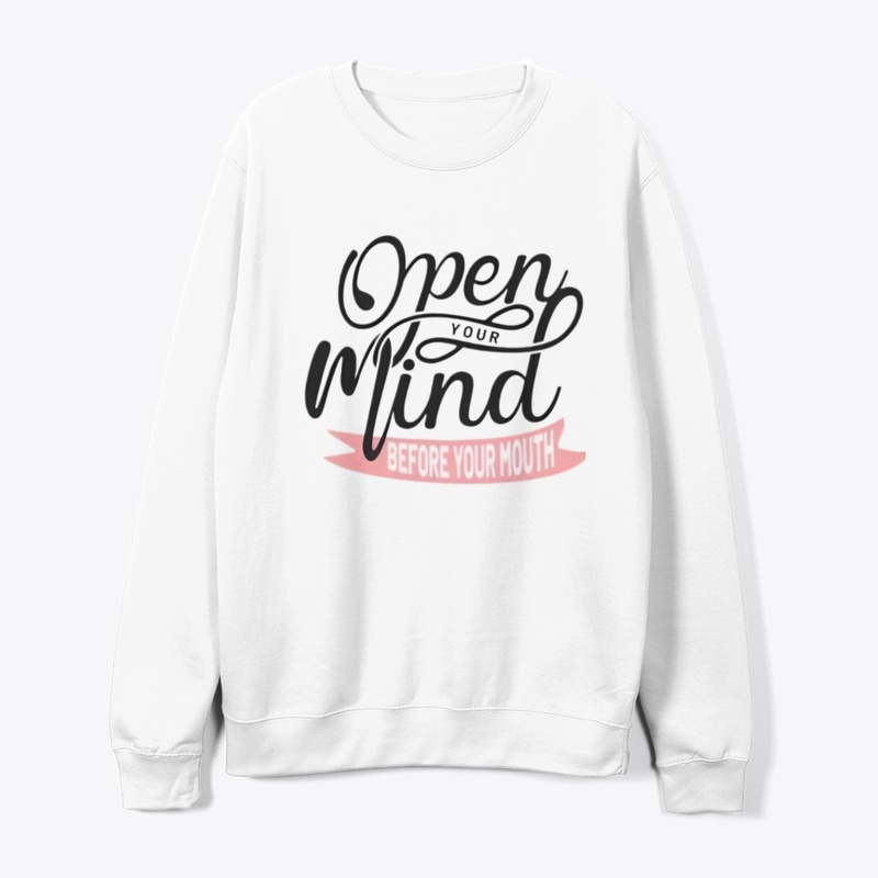 "Open Your Mind Before Your Mouth" 