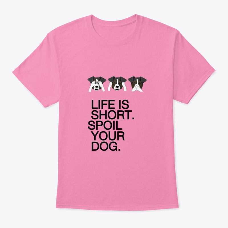 Life is short. Spoil your dog.