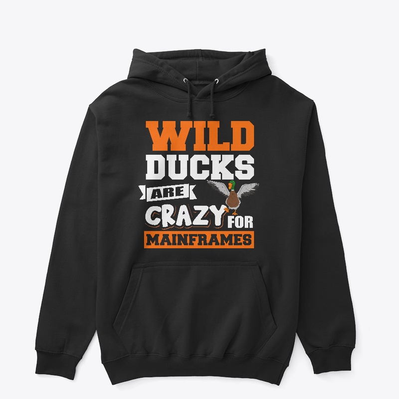 WILD DUCKS ARE CRAZY FOR MAINFRAMES