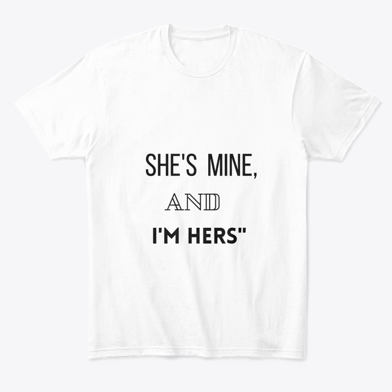 "She's Mine and I Am Hers T-Shirt"